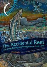 front cover of The Accidental Reef and Other Ecological Odysseys in the Great Lakes