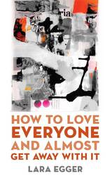 front cover of How to Love Everyone and Almost Get Away with It