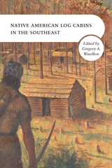 front cover of Native American Log Cabins in the Southeast