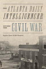 front cover of The Atlanta Daily Intelligencer Covers the Civil War