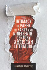 front cover of The Intimacy of Paper in Early and Nineteenth-Century American Literature
