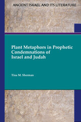 front cover of Plant Metaphors in Prophetic Condemnations of Israel and Judah