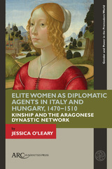 front cover of Elite Women as Diplomatic Agents in Italy and Hungary, 1470–1510