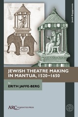 front cover of Jewish Theatre Making in Mantua, 1520–1650