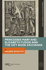 front cover of Princesses Mary and Elizabeth Tudor and the Gift Book Exchange