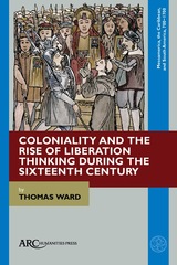front cover of Coloniality and the Rise of Liberation Thinking during the Sixteenth Century