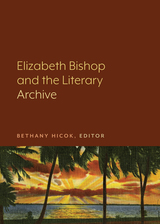 front cover of Elizabeth Bishop and the Literary Archive