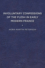 front cover of Involuntary Confessions of the Flesh in Early Modern France