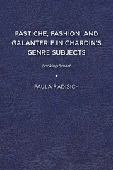 front cover of Pastiche, Fashion, and Galanterie in Chardin’s Genre Subjects