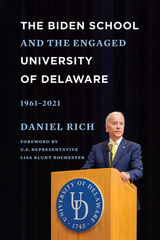 front cover of The Biden School and the Engaged University of Delaware, 1961-2021