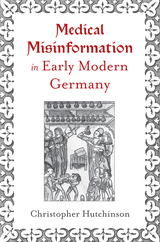 front cover of Medical Misinformation in Early Modern Germany