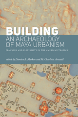 front cover of Building an Archaeology of Maya Urbanism