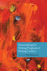 front cover of Sensemaking for Writing Programs and Writing Centers