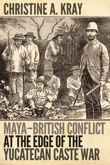 front cover of Maya-British Conflict at the Edge of the Yucatecan Caste War