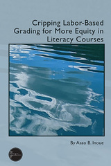 front cover of Cripping Labor-Based Grading for More Equity in Literacy Courses