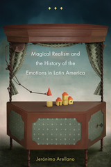 front cover of Magical Realism and the History of the Emotions in Latin America