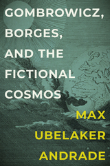 front cover of Gombrowicz, Borges, and the Fictional Cosmos