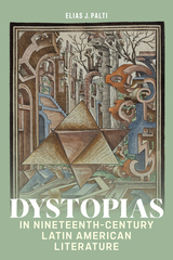 front cover of Dystopias in Nineteenth-Century Latin American Literature