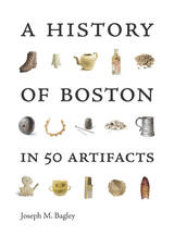 front cover of A History of Boston in 50 Artifacts