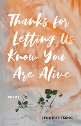 front cover of Thanks for Letting Us Know You Are Alive