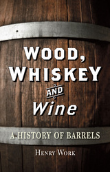 front cover of Wood, Whiskey and Wine