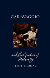 front cover of Caravaggio and the Creation of Modernity
