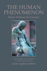 The Human Phenomenon: A New Edition and Translation of Le phenomene humain by Sarah Appleton-Weber