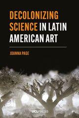 front cover of Decolonizing Science in Latin American Art