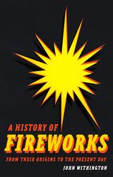 front cover of A History of Fireworks from Their Origins to the Present Day
