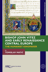 front cover of Bishop John Vitez and Early Renaissance Central Europe