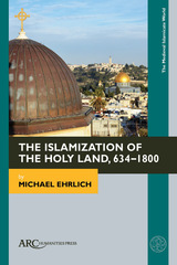 front cover of The Islamization of the Holy Land, 634–1800