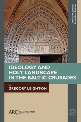 front cover of Ideology and Holy Landscape in the Baltic Crusades