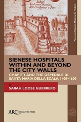 front cover of Sienese Hospitals Within and Beyond the City Walls