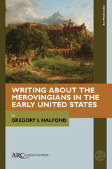 front cover of Writing about the Merovingians in the Early United States