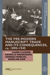 front cover of The Pre-Modern Manuscript Trade and its Consequences, ca. 1890–1945