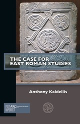 front cover of The Case for East Roman Studies