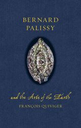 front cover of Bernard Palissy and the Arts of the Earth