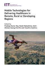 front cover of Mobile Technologies for Delivering Healthcare in Remote, Rural or Developing Regions