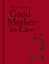 front cover of How to be a Good Mother-in-Law