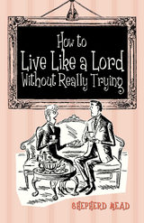 front cover of How to Live like a Lord Without Really Trying