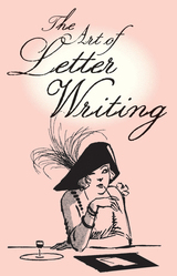 front cover of The Art of Letter Writing