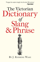 front cover of The Victorian Dictionary of Slang & Phrase