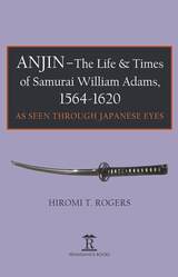 front cover of Anjin - The Life and Times of Samurai William Adams, 1564-1620