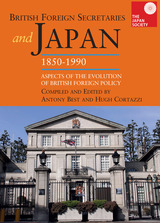 front cover of British Foreign Secretaries and Japan, 1850-1990