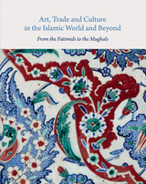 front cover of Art, Trade, and Culture in the Islamic World and Beyond