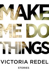 front cover of Make Me Do Things