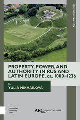 front cover of Property, Power, and Authority in Rus and Latin Europe, ca. 1000–1236