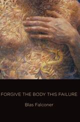 front cover of Forgive the Body This Failure