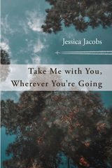 front cover of Take Me with You, Wherever You're Going