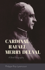 front cover of Cardinal Rafael Merry del Val